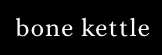 Bone Kettle